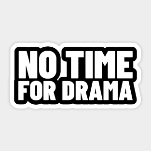 No Time For Drama. Funny Sarcastic NSFW Rude Inappropriate Saying Sticker